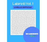 Labirinti Vol 1 Livello Difficile: 50 Labirinti Unici