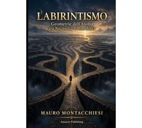 LABIRINTISMO Geometrie dell’Anima tra Necessità e Possibilità