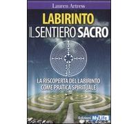 Labirinto. Il sentiero sacro. La riscoperta del labirinto come pratica spirituale