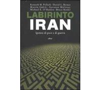 Labirinto Iran. Ipotesi di pace e guerra - [Elliot]