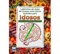 Labirintos de Ação de Graças com Letras Grandes para Idosos: Jogos de Raciocínio para Pessoas da Terceira Idade com Puzzles Relaxantes e Divertidos para Melhorar a Memória