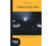 L'abisso del cielo. La civiltà nasce dal terrore per il buio