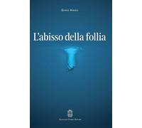L'abisso della follia - [Giovanni Fioriti Editore]