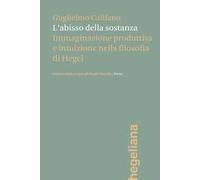 L'abisso della sostanza. Immaginazione produttiva e intuizione nella filosofia di Hegel