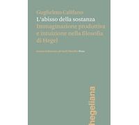 L'abisso della sostanza. Immaginazione produttiva e intuizione nella filosofia di Hegel