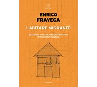 L'abitare migrante. Racconti di vita e percorsi abitativi di migranti in I...