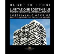 L'abitazione sostenibile. Mutazioni genetiche a Tor Bella Monaca. Ediz. italiana e inglese