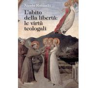 L'abito della libertà: le virtù teologali - Rotundo Nicola