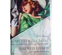 L' abito delle mani. Viaggio nel mondo della guanteria in forma di racconto. Ediz. multilingue