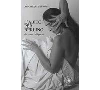 L'abito per Berlino. Racconto e 48 poesie