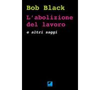 L'abolizione del lavoro e altri saggi