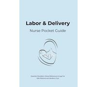 Labor and Delivery Nurse Pocket Guide: Essential Checklists, Clinical References & Logs For Safe Maternal and Newborn Care