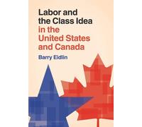 Labor and the Class Idea in the United States and Canada - Eidlin Barry