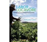 Labor and the Locavore: The Making of a Comprehensive Food Ethic