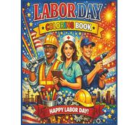 Labor Day Coloring Book: A Creative Coloring Book Honoring the People Who Keep Our World Moving | 8.5x11 inches | 80+ unique pictures