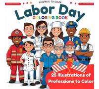 Labor Day Coloring Book for Kids & Preschoolers - 25 Jobs to Color: Fun Labor Day Activity with Firefighters, Police, Doctors & More