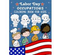 Labor Day Occupations Coloring Book for Kids: Discover patriotic scenes and hardworking heroes with fun, engaging illustrations designed to inspire young imaginations and creativity!