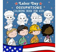 Labor Day Occupations Coloring Book for Kids: Discover patriotic scenes and hardworking heroes with fun, engaging illustrations designed to inspire young imaginations and creativity!