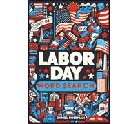 LABOR DAY WORD SEARCH: GLOSSY COVER, 6 X 9 INCHES, 50 PUZZLES WITH SOLUTIONS, 500 WORDS. 102 PAGES, FOR TEENS, ADULTS, AND SENIORS