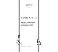 Labor e habitus. Per una comprensione teologico-morale del lavoro umano