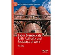 Labor Evangelicals: Faith, Authority, and Resistance at Work