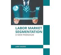 Labor Market Segmentation: A New Paradigm