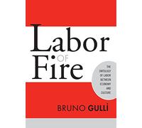 Labor of Fire: The Ontology of Labor Between Economy And Culture