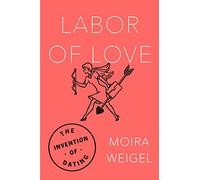 Moira Weigel Labor of Love (Tascabile)