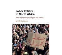 Labor Politics in North Africa: After the Uprisings in Egypt and Tunisia