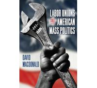Labor Unions and American Mass Politics