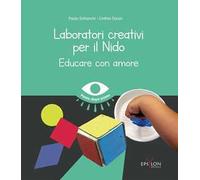 Laboratori creativi per il nido. Educare con amore