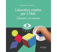 LABORATORI CREATIVI PER IL NIDO. EDUCARE CON AMORE - SCHIANCHI PAOLA, DURON