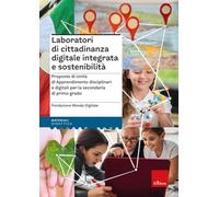 Laboratori di cittadinanza digitale integrata e sostenibilità. Proposte di Unità di Apprendimento disciplinari e digitali per la secondaria di primo grado