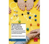 Laboratori di creatività per l'autismo. Un percorso per promuovere le competenze socio-relazionali ed emotive dei bambini