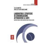 Laboratori e strategie di comunicazione attraverso le arti. Sentieri verso la pace con noi stessi e con gli altri