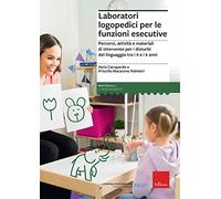 Laboratori logopedici per le funzioni esecutive. Percorsi, attività e materiali di intervento per i disturbi del linguaggio tra i 4 e i 6 anni