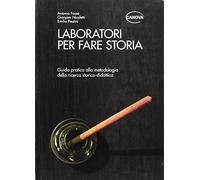 Laboratori per fare storia. Guida pratica alla metodologia della ricerca storico-didattica