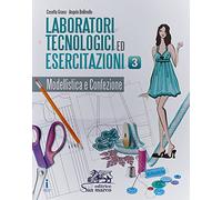 Laboratori tecnologici ed esercitazioni. Per gli Ist. tecnici e professionali. Con e-book. Con espansione online. Modellistica e confezione (Vol. 3)