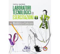 Laboratori tecnologici ed esercitazioni. Per gli Ist. tecnici e professionali. Con e-book. Con espansione online. Modellistica e confezione (Vol. 2)
