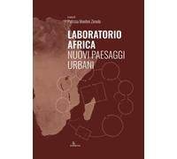 Laboratorio Africa. Nuovi paesaggi urbani - [Anteferma Edizioni]