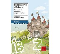 Laboratorio alfabeto. Fiabe e attività per iniziare a leggere e scrivere