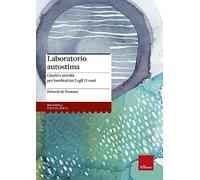 Laboratorio Autostima. Giochi E Attività Per Bambini Dai 5 Agli 11 Anni