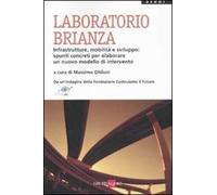 Laboratorio Brianza. Infrastrutture, mobilità e sviluppo: spunti concreti per elaborare un nuovo modello di intervento