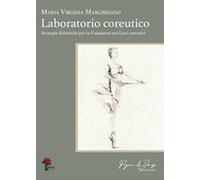 Laboratorio coreutico. Strategie didattiche per la fisiodanza nei licei coreutici