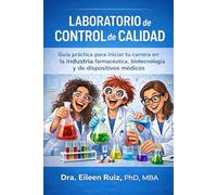 Laboratorio de Control de Calidad: Guía práctica para iniciar tu carrera en la industria farmacéutica, biotecnología y dispositivos médicos.