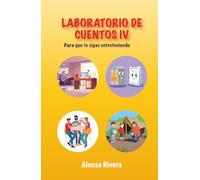LABORATORIO DE CUENTOS IV: Para que te sigas entreteniendo