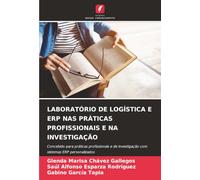 LABORATÓRIO DE LOGÍSTICA E ERP NAS PRÁTICAS PROFISSIONAIS E NA INVESTIGAÇÃO: Concebido para práticas profissionais e de investigação com sistemas ERP personalizados