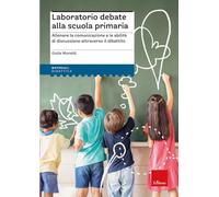 Laboratorio debate alla scuola primaria. Allenare la comunicazione e le abilità di discussione attraverso il dibattito