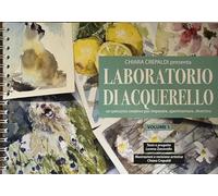 Laboratorio di acquerello. Un percorso creativo per imparare, sperimentare, divertirsi. Ediz. a spirale