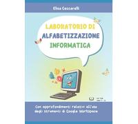 Laboratorio di Alfabetizzazione Informatica: Con approfondimenti relativi all'uso di Google Workspace, Paint e Scratch